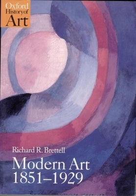 Modern Art 1851-1929: Capitalism and Representation by Brettell, Richard R.