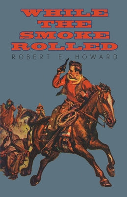 While the Smoke Rolled by Howard, Robert E.