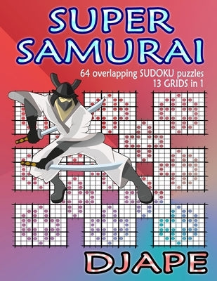 Super Samurai Sudoku: 64 overlapping puzzles, 13 grids in 1! by Djape