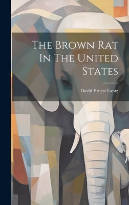 The Brown Rat In The United States by Lantz, David Ernest