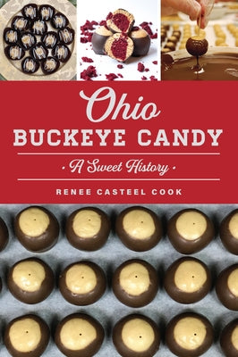 Ohio Buckeye Candy: A Sweet History by Cook, Renee Casteel