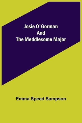 Josie O'Gorman and the Meddlesome Major by Speed Sampson, Emma
