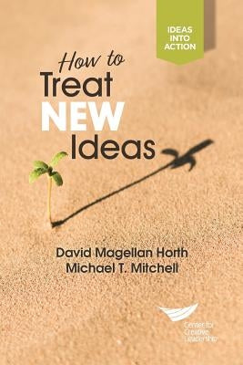 How to Treat New Ideas by Horth, David Magellan