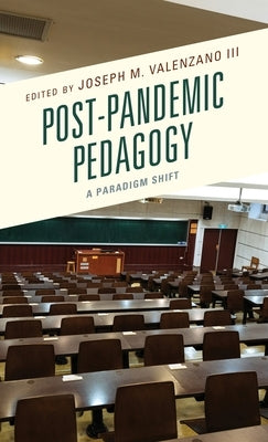 Post-Pandemic Pedagogy: A Paradigm Shift by Valenzano, Joseph M., III