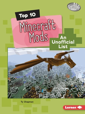 Top 10 Minecraft Mods: An Unofficial List by Chapman, Ty