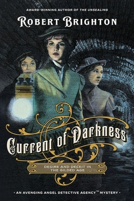 Current of Darkness: Desire and Deceit in the Gilded Age by Brighton, Robert