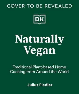 Naturally Vegan: Delicious Recipes from Around the World That Just Happen to Be Plant-Based by Fiedler, Julius