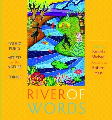 River of Words: Young Poets and Artists on the Nature of Things by Hass, Robert