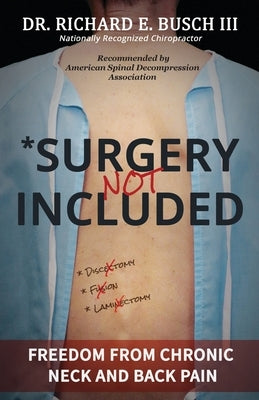 Surgery NOT Included: Freedom from Chronic Neck and Back Pain by Busch, Richard E.