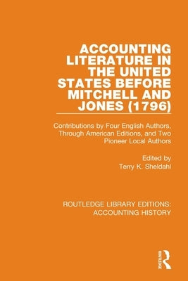 Accounting Literature in the United States Before Mitchell and Jones (1796): Contributions by Four English Authors, Through American Editions, and Two by Sheldahl, Terry K.