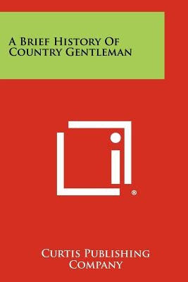 A Brief History of Country Gentleman by Curtis Publishing Company