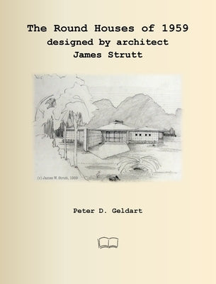 The Round Houses of 1959 designed by architect James Strutt by Geldart, Peter D.