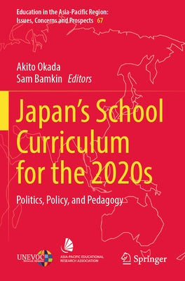 Japan's School Curriculum for the 2020s: Politics, Policy, and Pedagogy by Okada, Akito