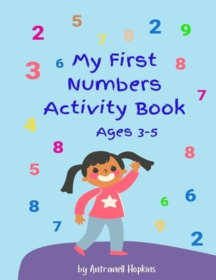 My First Numbers Activity Book: Fun activities, tracing in large print by Hopkins, Antranell