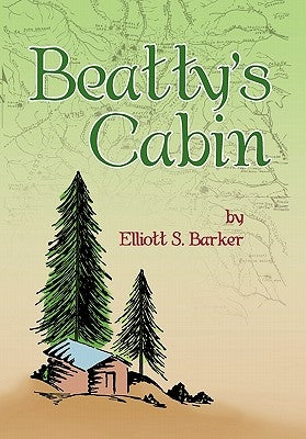 Beatty's Cabin by Barker, Elliott S.