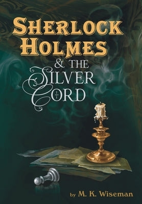 Sherlock Holmes & the Silver Cord by Wiseman, M. K.