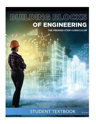 Building Blocks of Engineering: Student Textbook by Grant, G.