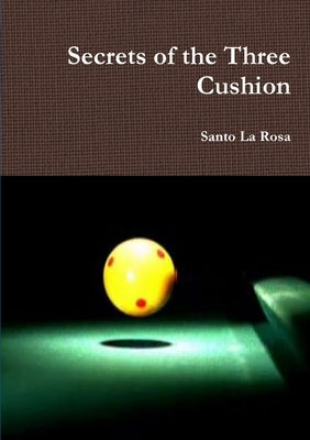 Secrets of the Three Cushion by La Rosa, Santo