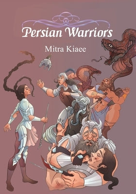 Persian Warriors: Shahnameh Stories in Simple Narration by Kiaee, Mitra