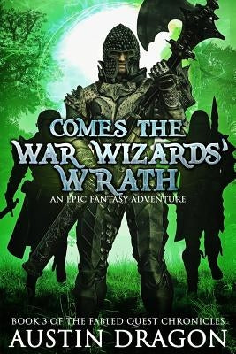 Comes the War Wizards' Wrath: Fabled Quest Chronicles (Book 3): An Epic Fantasy Adventure by Dragon, Austin