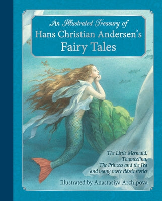 An Illustrated Treasury of Hans Christian Andersen's Fairy Tales: The Little Mermaid, Thumbelina, the Princess and the Pea and Many More Classic Stori by Andersen, Hans Christian