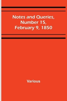 Notes and Queries, Number 15, February 9, 1850 by Various