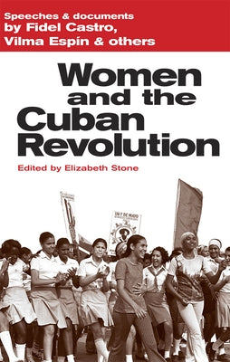 Women and the Cuban Revolution: Speeches and Documents by Castro, Fidel, Espín, Vilma, and Others by Castro, Fidel