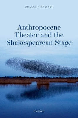 Anthropocene Theater and the Shakespearean Stage by Steffen, William H.