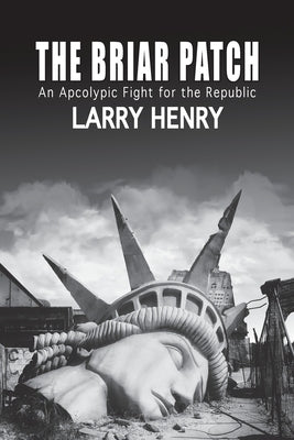 The Briar Patch: An Apocalyptic Fight for the Republic by Henry, Larry