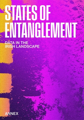 States of Entanglement: Data in the Irish Landscape by Anderson, Sven