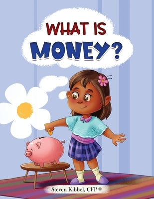 What is Money?: A financial literacy story and workbook for kids by Kibbel, Steven