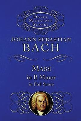 Mass in B Minor in Full Score by Bach, Johann Sebastian