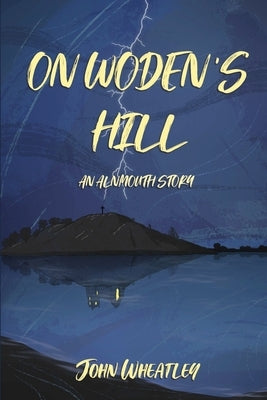 On Woden's Hill: An Alnmouth Story by Wheatley, John