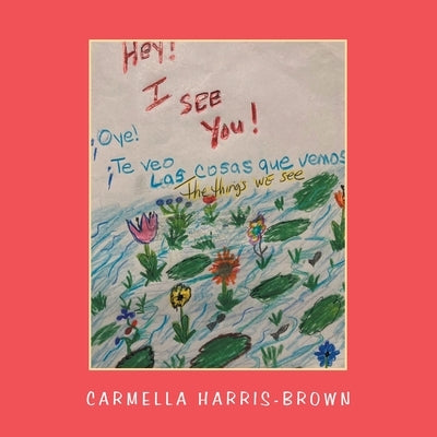 Hey! I See You! the Things We See by Harris-Brown, Carmella