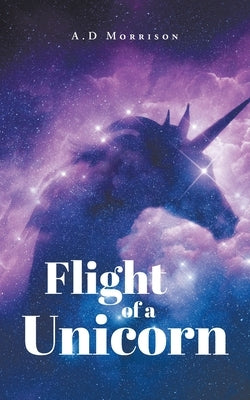 Flight of a Unicorn by Morrison, A. D.