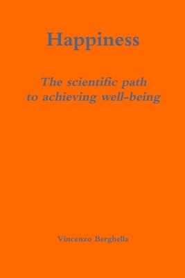 Happiness: the scientific path to achieving well-being by Berghella, Vincenzo