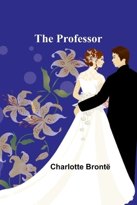 The Professor by Bront?, Charlotte