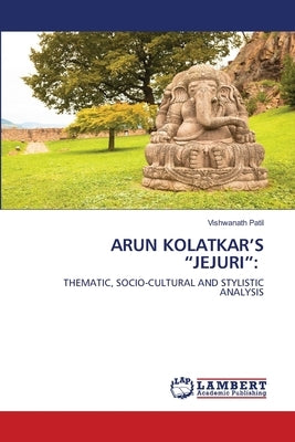 Arun Kolatkar's "Jejuri" by Patil, Vishwanath