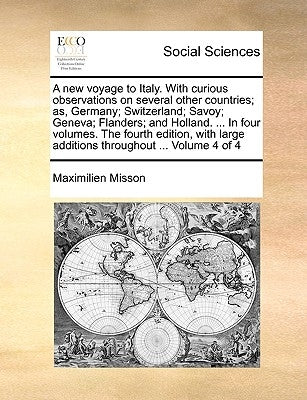 A New Voyage to Italy. with Curious Observations on Several Other Countries; As, Germany; Switzerland; Savoy; Geneva; Flanders; And Holland. ... in Fo by Misson, Maximilien