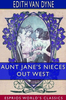 Aunt Jane's Nieces out West (Esprios Classics) by Dyne, Edith Van