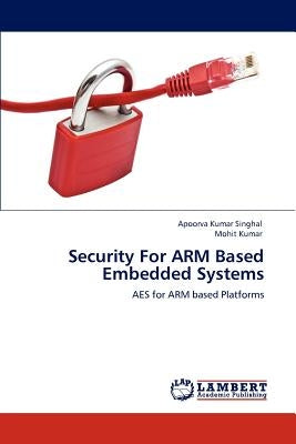 Security for Arm Based Embedded Systems by Singhal, Apoorva Kumar