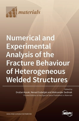 Numerical and Experimental Analysis of the Fracture Behaviour of Heterogeneous Welded Structures by Kozak, Drazan