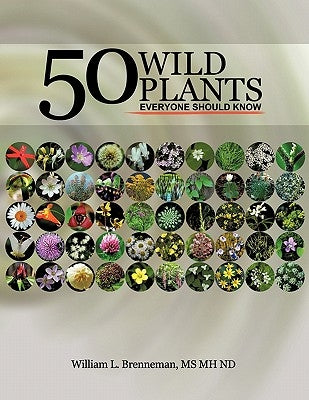 50 Wild Plants Everyone Should Know by Brenneman Mh Nd, William L.