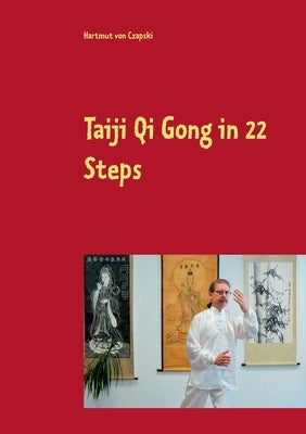 Taiji Qi Gong in 22 Steps by Von Czapski, Hartmut