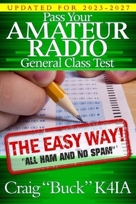 Pass Your Amateur Radio General Class Test - The Easy Way by Buck, Craig E.