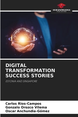 Digital Transformation Success Stories by Rios-Campos, Carlos