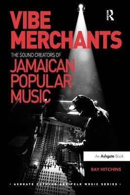 Vibe Merchants: The Sound Creators of Jamaican Popular Music by Hitchins, Ray