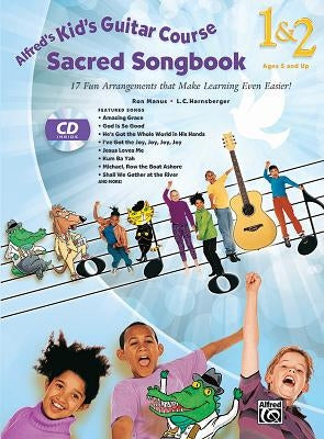 Alfred's Kid's Guitar Course Sacred Songbook 1 & 2: 17 Fun Arrangements That Make Learning Even Easier!, Book & CD by Harnsberger, L. C.