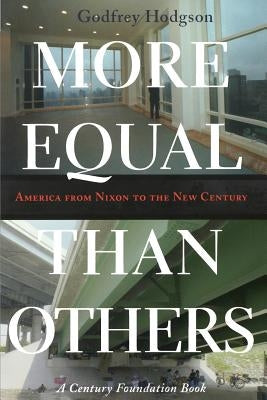 More Equal Than Others: America from Nixon to the New Century by Hodgson, Godfrey