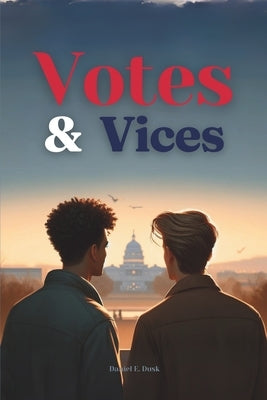 Votes & Vices by Dusk, Daniel E.